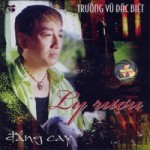 Truong Vu Dac Biet - Ly Ruou Dang Cay